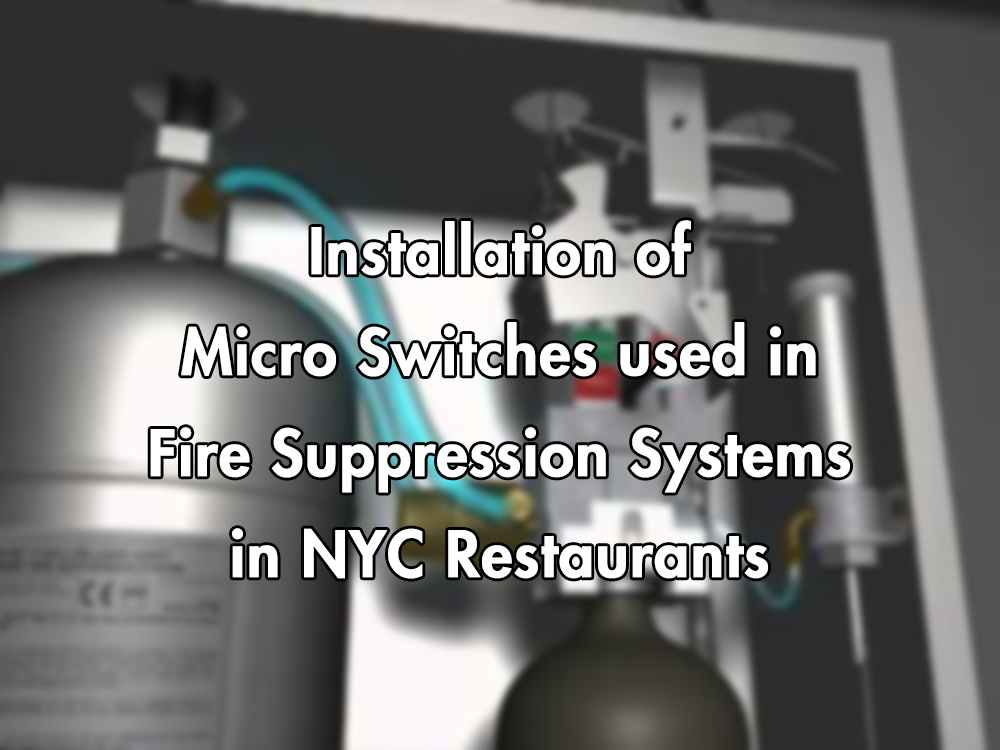 Installation of Micro Switches used in Fire Suppression Systems in NYC Restaurants